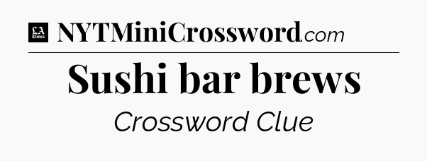 Sushi bar brews - LA Times Crossword