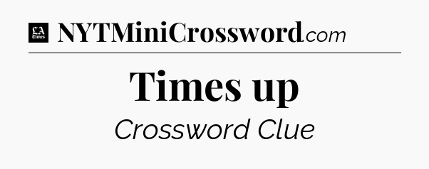 Times up - LA Times Crossword