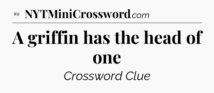 A griffin has the head of one - WSJ Crossword