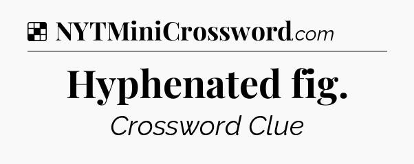Solution: Hyphenated fig - NYT Crossword