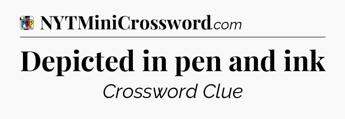 Depicted in pen and ink Crossword Clue