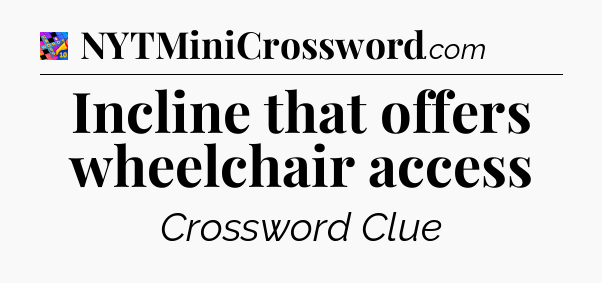 Incline that offers wheelchair access Crossword Clue
