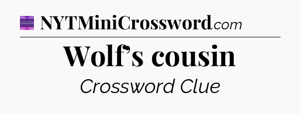 Wolf’s cousin - Thomas Joseph Crossword