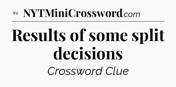 Results of some split decisions - WSJ Crossword
