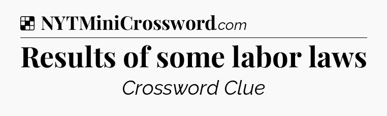 Solution: Results of some labor laws - NYT Crossword