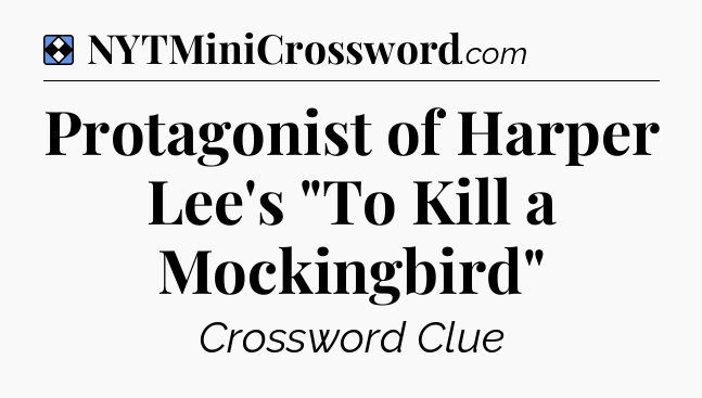 Solution: Protagonist of Harper Lee's 