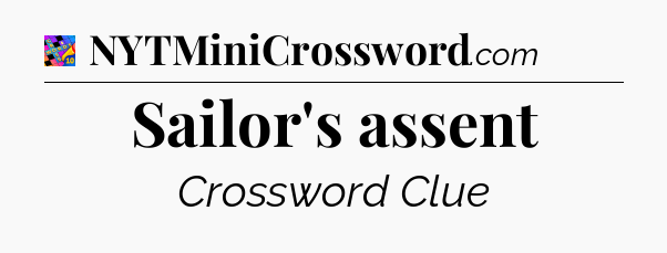 Sailor's assent Crossword Clue