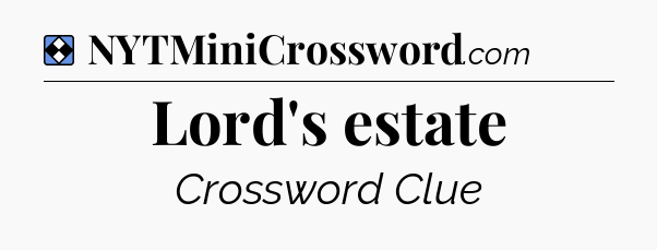 Solution: Lord's estate - NYT Mini Crossword