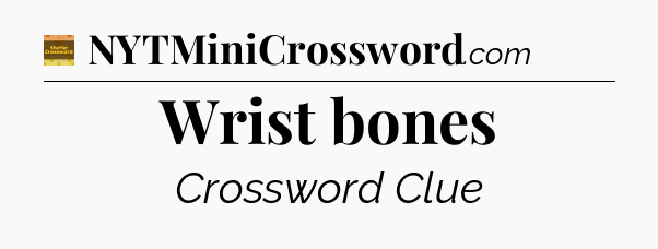Wrist bones crossword clue Eugene Sheffer