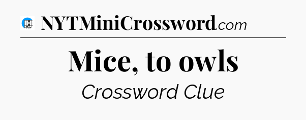 Mice, to owls Crossword Clue