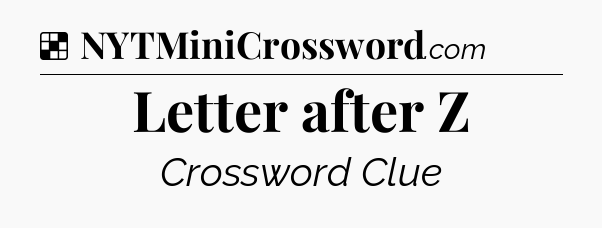 Solution: Letter after Z - NYT Crossword