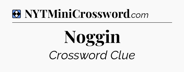 Solution: Noggin - NYT Mini Crossword