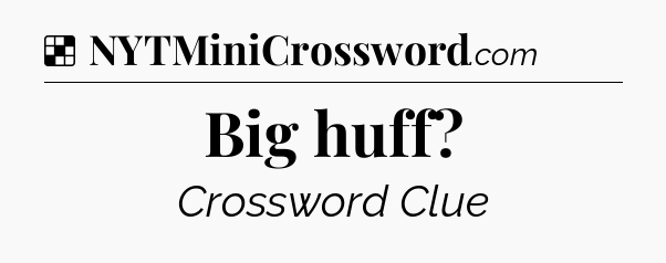 Solution: Big huff - NYT Crossword