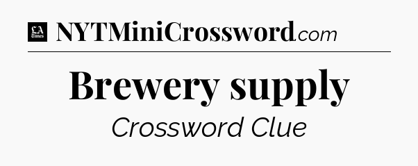 Brewery supply - LA Times Crossword