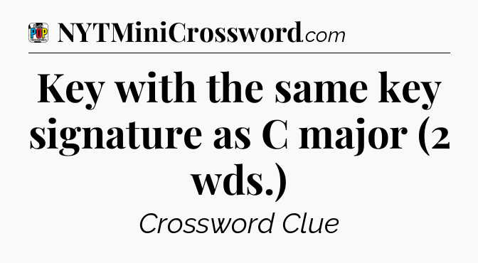 Key with the same key signature as C major (2 wds.) Crossword Clue