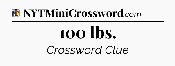 100 lbs Crossword Clue