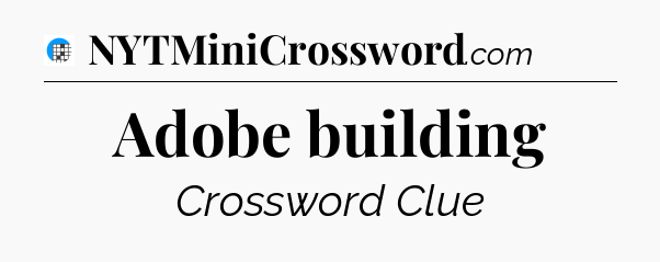 Adobe building Crossword Clue