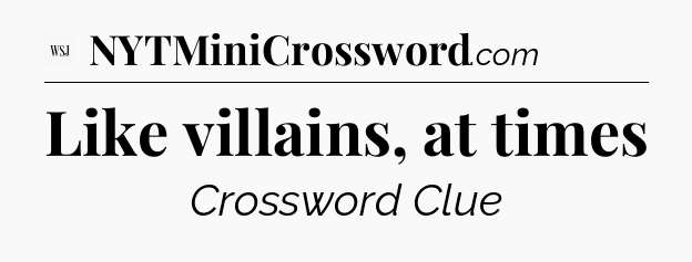 Like villains, at times - WSJ Crossword