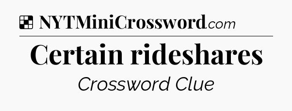 Solution: Certain rideshares - NYT Crossword