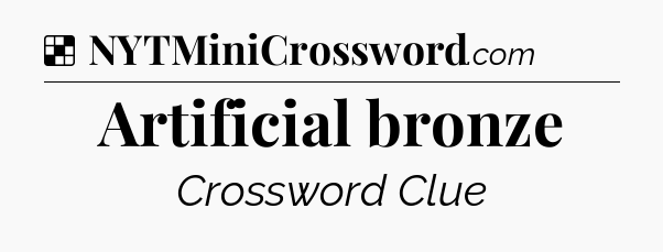 Solution: Artificial bronze - NYT Crossword
