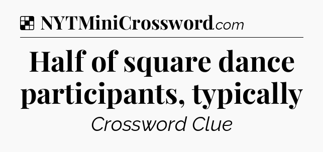 Solution: Half of square dance participants, typically - NYT Crossword