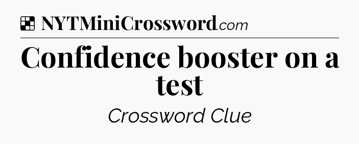 Solution: Confidence booster on a test - NYT Crossword