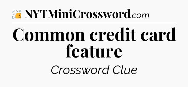 Common credit card feature - 7 Little Words
