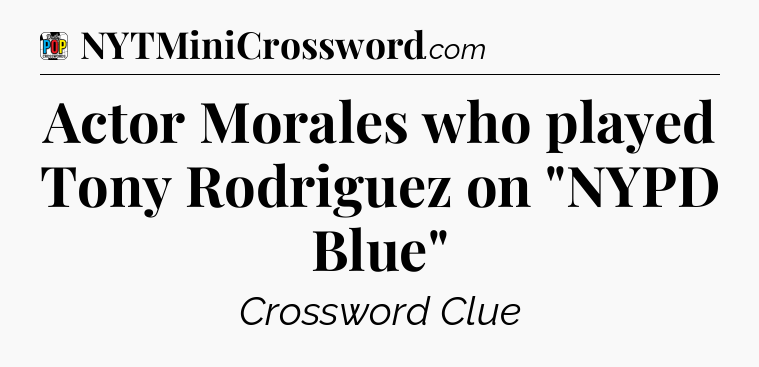 Actor Morales who played Tony Rodriguez on 