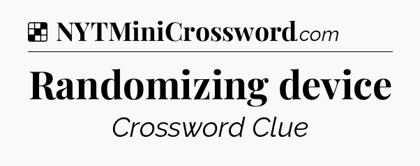Solution: Randomizing device - NYT Crossword
