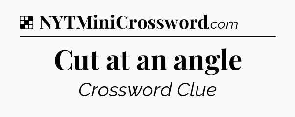 Solution: Cut at an angle - NYT Crossword