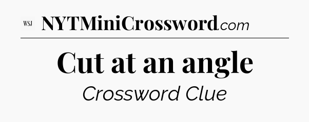 Cut at an angle - WSJ Crossword