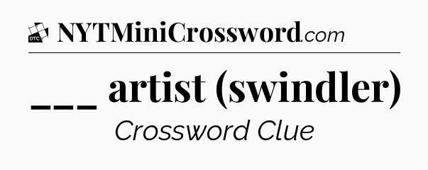 ___ artist (swindler) - Daily Themed Classic Crossword