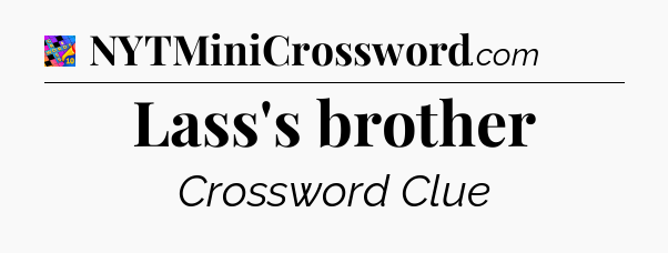 Lass's brother Crossword Clue