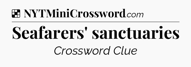 Solution: Seafarers' sanctuaries - NYT Crossword