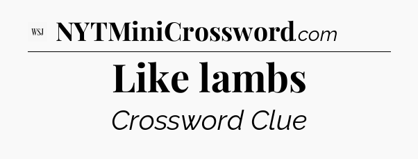 Like lambs - WSJ Crossword