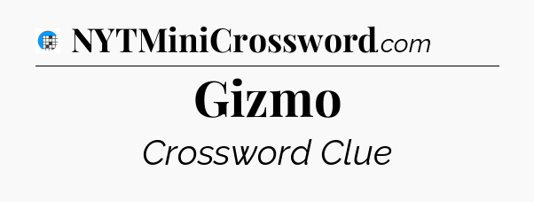 Gizmo Crossword Clue
