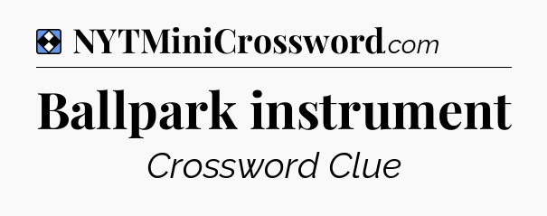 Solution: Ballpark instrument - NYT Mini Crossword