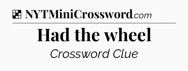 Solution: Had the wheel - NYT Crossword