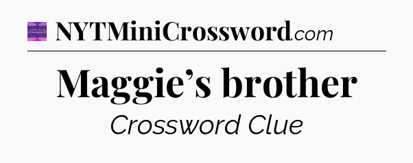 Maggie’s brother - Thomas Joseph Crossword
