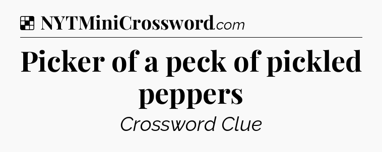Solution: Picker of a peck of pickled peppers - NYT Crossword
