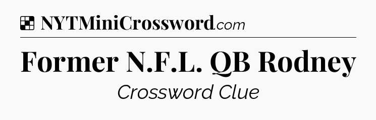 Solution: Former N.F.L. QB Rodney - NYT Crossword