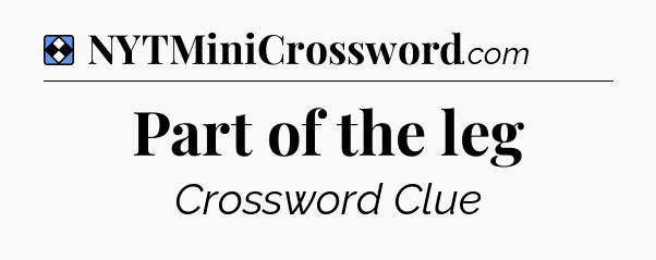 Solution: Part of the leg - NYT Mini Crossword