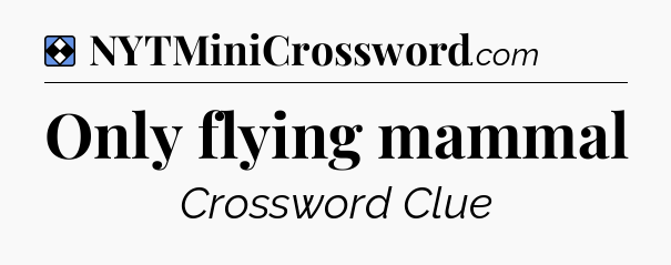 Solution: Only flying mammal - NYT Mini Crossword
