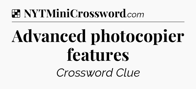 Solution: Advanced photocopier features - NYT Crossword