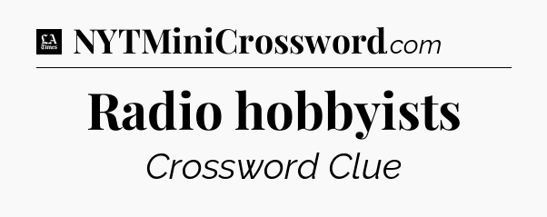 Radio hobbyists - LA Times Crossword
