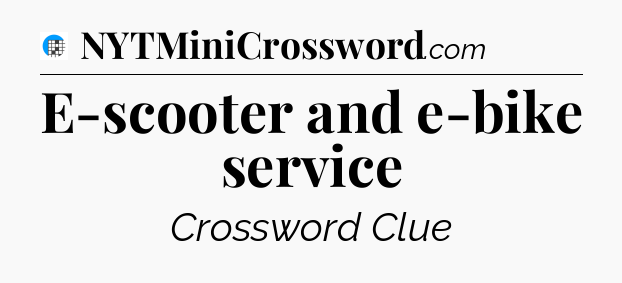 E-scooter and e-bike service Crossword Clue