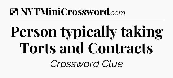 Solution: Person typically taking Torts and Contracts - NYT Crossword