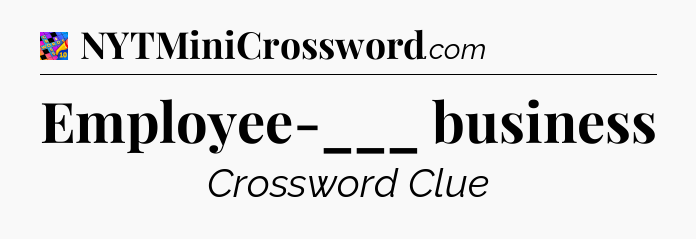 Employee-___ business Crossword Clue
