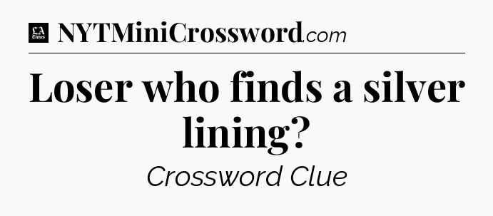 Loser who finds a silver lining - LA Times Crossword