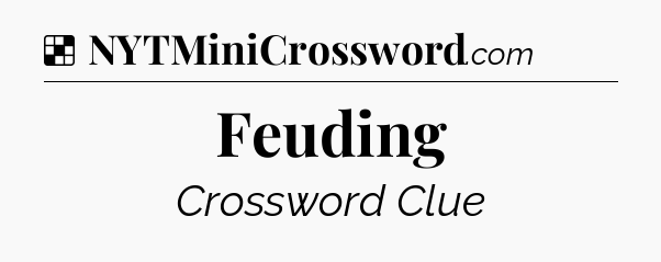 Solution: Feuding - NYT Crossword